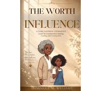 The Worth Influence: A Clear. Confident. Courageous. Guide for Grandmothers Raising, Leading, and Covering Girls