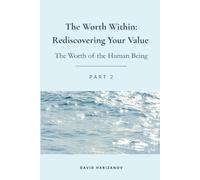 The Worth Within: Rediscovering Your Value: The Worth of the Human Being - Part 2