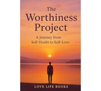 The Worthiness Project: A Journey from Self-Doubt to Self-Love