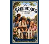The Wouldbegoods (Living Books For World Changers Collection): By the author of The Railway Children