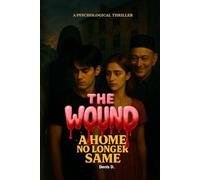 The WOUND - A Home No Longer the Same: A Psychological Thriller about Family, Secrets, and a House That Never Forgot: 1