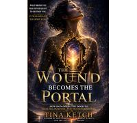 The Wound Becomes the Portal: How Pain Opens the Door to Healing, Purpose, and Transformation