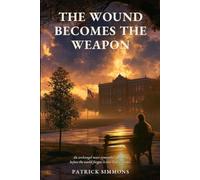 The Wound Becomes the Weapon: 1