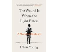 The Wound Is Where the Light Enters : A Memoir of Resilience