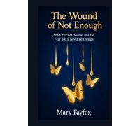 The Wound of Not Enough: Self-Criticism, Shame, and the Fear You’ll Never Be Enough (THE RETURN TO SELF)