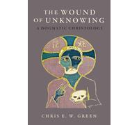 The Wound of Unknowing : A Dogmatic Christology