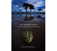 The Wounded Animal: J. M. Coetzee And The Difficulty Of Reality In Literature And Philosophy