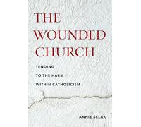The Wounded Church: Tending to the Harm Within Catholicism