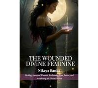 The Wounded Divine Feminine: Healing Ancestral Wounds, Reclaiming Your Power, and Awakening the Divine Within (The Sacred Feminine Chronicles)