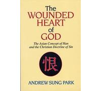The Wounded Heart of God: The Asian Concept of Han and the Christian Doctrine of Sin