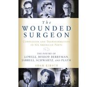 The Wounded Surgeon - Confession and Transformation in Six American Poets