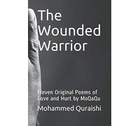 The Wounded Warrior: Eleven Original Poems of Love and Hurt by MoQaQu