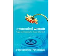 The Wounded Woman: Hope and Healing for Those Who Hurt