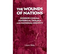 The Wounds of Nations: Horror Cinema, Historical Trauma and National Identity