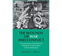 The Wounds of War and Conflict in Contemporary Arab Women's Writings from North Africa and the Middle East