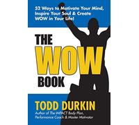 The WOW Book: 52 Ways to Motivate Your Mind, Inspire Your Soul & Create WOW in Your Life!