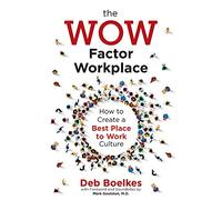 The WOW Factor Workplace: How to Create a Best Place to Work Culture