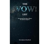 The WOW! List: 50 stunning Deep Space Objects for amateur stargazers (The Night Sky Enthusiasts Series)