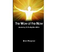 The Wow of the Now: Awakening to the Big Glow Within