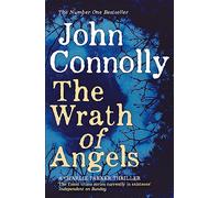 The Wrath of Angels: Private Investigator Charlie Parker hunts evil in the eleventh book in the globally bestselling series (Charlie Parker Thriller)