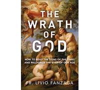 The Wrath of God: How to Read the Signs of the Times and Recognize the Evils of Our Age