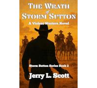 The Wrath of Storm Sutton: A Violent Western Novel (The Storm Sutton Series)