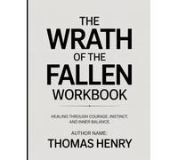 The Wrath of the Fallen Workbook: Healing Through Courage, Instinct, and Inner Balance.