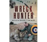 The Wreck Hunter: Battle of Britain & The Blitz