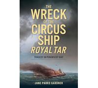 The Wreck of the Circus Ship Royal Tar: Tragedy in Penobscot Bay (Disaster)
