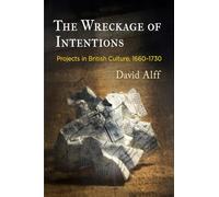 The Wreckage of Intentions: Projects in British Culture, 166-173 (Alembics: Penn Studies in Literature and Science)