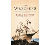The Wreckers: A Story of Killing Seas, False Lights and Plundered Ships by Bathurst, Bella (April 4, 2005) Hardcover
