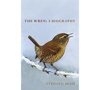 The Wren: A Biography (The Bird Biography Series)