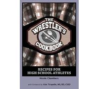 The Wrestler's Cookbook: Recipes for High School Athletes: Volume 1