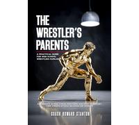 The Wrestler's Parents: A Guide for Wrestling Families