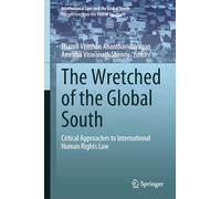 The Wretched of the Global South: Critical Approaches to International Human Rights Law (International Law and the Global South)