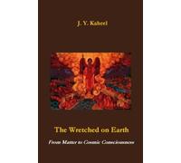 The Wretched on Earth: From Matter to Cosmic Consciousness