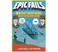 The Wright Brothers: Nose-Diving into History (Epic Fails, 1)