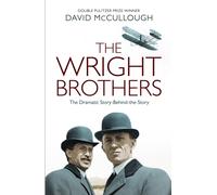 The Wright Brothers : The Dramatic Story Behind the Legend