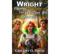 The Wright Disguise: 13 (Wright Cousin Adventures)