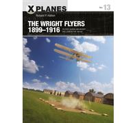 The Wright Flyers 1899-1916 : The kites, gliders, and aircraft that launched the “Air Age”