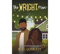 The Wright Man: A Slow Burn Black Romance - Childhood Best Friends, Second Chances, and Coming Home (The Wright Brothers)