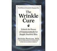 The Wrinkle Cure: Unlock the Power of Cosmeceuticals for Supple, Youthful Skin