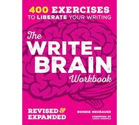 The Write-Brain Workbook 10th Anniversary Edition: 382 exercises to free your creative writing