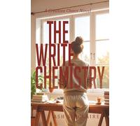 The Write Chemistry: A Spicy Rom-Com featuring a great Grumpy Sunshine Workplace romance. (Creative Chaos)
