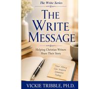 The Write Message: Helping Christian Writers Share Their Story (The Write Series)