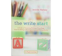 The Write Start: A Guide to Nurturing Writing at Every Stage, from Scribbling to Forming Letters and Writing Stories