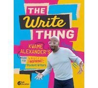 The Write Thing : Kwame Alexander's Guide for Inspiring Student Writers, Second Edition