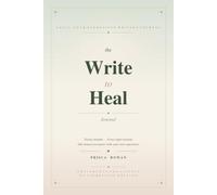 The Write to Heal Journal: A Full-Year Guided Companion - 48 Weekly Sessions to Process, Reflect & Move Forward