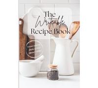 The Writeable Recipe Book - From screen shots to the dinner table!: A Simple & Beautiful Space to Save, Organize, and Personalize Your Favorite Recipes