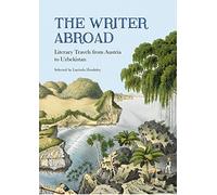 The Writer Abroad: Literary Travels from Austria to Uzbekistan